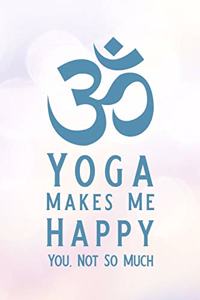 Yoga Makes Me Happy You, Not So Much