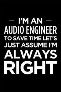 I'm an Audio Engineer, to Save Time Let's Just Assume I'm Always Right