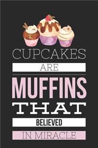 Cupcakes Are Muffins That Believed in Miracle