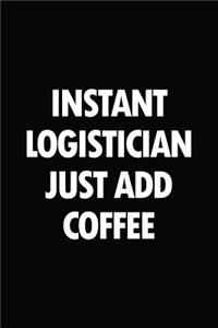 Instant logistician just add coffee