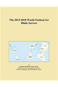 The 2013-2018 World Outlook for Blade Servers