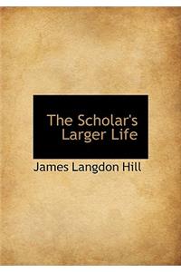 The Scholar's Larger Life