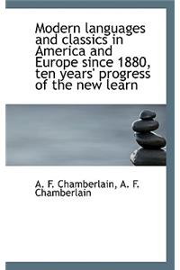 Modern Languages and Classics in America and Europe Since 1880, Ten Years' Progress of the New Learn