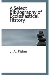 A Select Bibliography of Ecclesiastical History