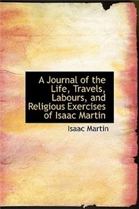 A Journal of the Life, Travels, Labours, and Religious Exercises of Isaac Martin