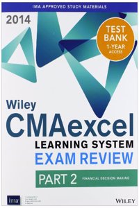 Wiley Cmaexcel Learning System Exam Review 2014, Instructor's Guide Part 2, Financial Decision Making
