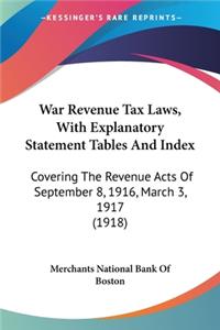 War Revenue Tax Laws, With Explanatory Statement Tables And Index