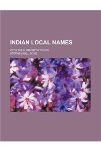 Indian Local Names; With Their Interpretation