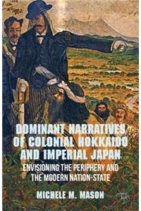 Dominant Narratives of Colonial Hokkaido and Imperial Japan