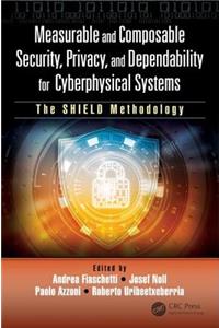 Measurable and Composable Security, Privacy, and Dependability for Cyberphysical Systems: The Shield Methodology