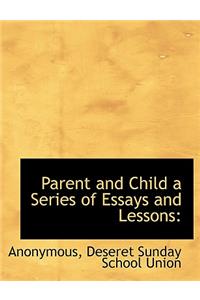 Parent and Child a Series of Essays and Lessons