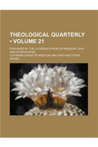 Theological Quarterly (Volume 21); Published by the Lutheran Synod of Missouri, Ohio and Other-States