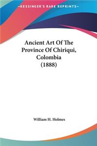 Ancient Art of the Province of Chiriqui, Colombia (1888)