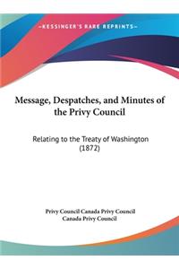 Message, Despatches, and Minutes of the Privy Council