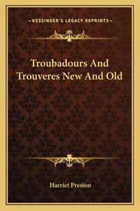 Troubadours and Trouveres New and Old