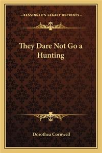 They Dare Not Go a Hunting