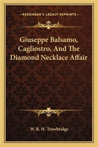Giuseppe Balsamo, Cagliostro, And The Diamond Necklace Affair