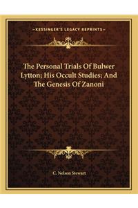 The Personal Trials of Bulwer Lytton; His Occult Studies; And the Genesis of Zanoni