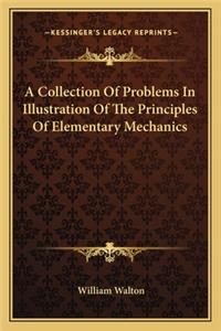 A Collection Of Problems In Illustration Of The Principles Of Elementary Mechanics