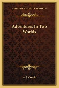 Adventures in Two Worlds