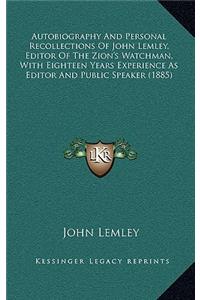 Autobiography and Personal Recollections of John Lemley, Editor of the Zion's Watchman, with Eighteen Years Experience as Editor and Public Speaker (1885)
