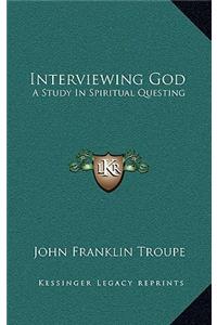 Interviewing God