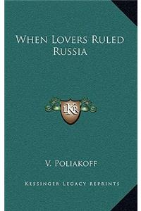 When Lovers Ruled Russia