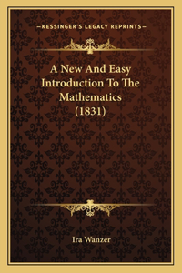 A New And Easy Introduction To The Mathematics (1831)