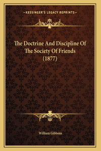 The Doctrine And Discipline Of The Society Of Friends (1877)