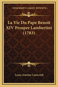 La Vie Du Pape Benoit XIV Prosper Lambertini (1783)