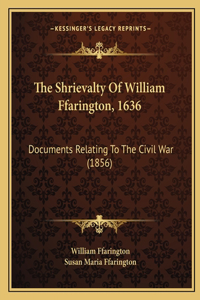 The Shrievalty Of William Ffarington, 1636