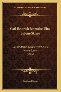 Carl Heinrich Schmolze, Eine Lebens-Skizze