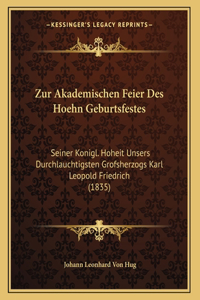 Zur Akademischen Feier Des Hoehn Geburtsfestes