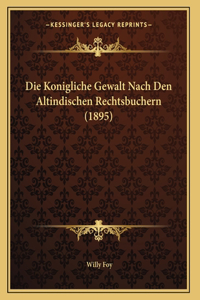 Die Konigliche Gewalt Nach Den Altindischen Rechtsbuchern (1895)