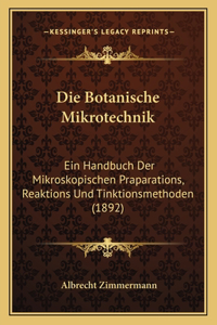 Botanische Mikrotechnik: Ein Handbuch Der Mikroskopischen Praparations, Reaktions Und Tinktionsmethoden (1892)