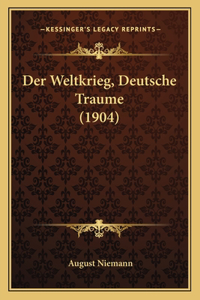 Weltkrieg, Deutsche Traume (1904)