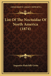 List Of The Noctuidae Of North America (1874)
