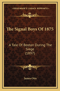 The Signal Boys Of 1875