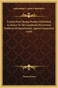 Letter From Thomas Hooker Of Hartford, In Answer To The Complaints Of Governor Winthrop Of Massachusetts, Against Connecticut (1859)
