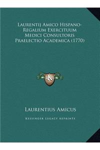Laurentij Amico Hispano-Regalium Exercituum Medici Consultoris Praelectio Academica (1770)
