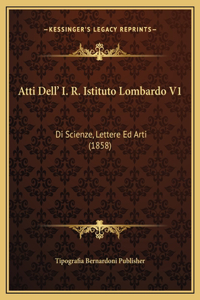 Atti Dell' I. R. Istituto Lombardo V1