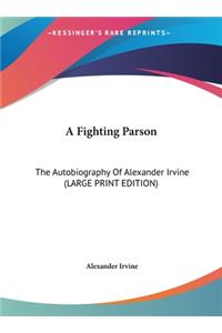 A Fighting Parson: The Autobiography of Alexander Irvine (Large Print Edition)