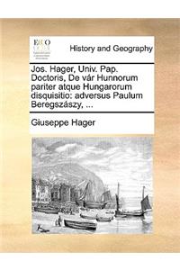 Jos. Hager, Univ. Pap. Doctoris, de Vár Hunnorum Pariter Atque Hungarorum Disquisitio