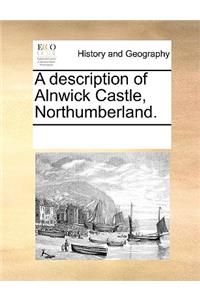 Description of Alnwick Castle, Northumberland.