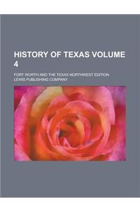 History of Texas; Fort Worth and the Texas Northwest Edition Volume 4