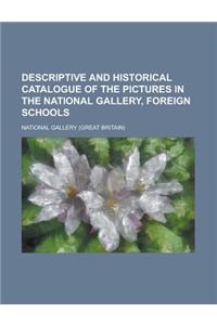 Descriptive and Historical Catalogue of the Pictures in the National Gallery, Foreign Schools