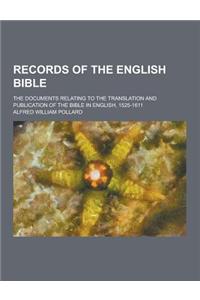 Records of the English Bible; The Documents Relating to the Translation and Publication of the Bible in English, 1525-1611