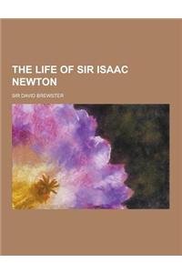 The Life of Sir Isaac Newton