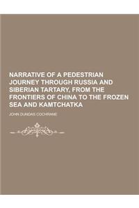 Narrative of a Pedestrian Journey Through Russia and Siberian Tartary, from the Frontiers of China to the Frozen Sea and Kamtchatka