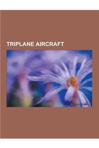 Triplane Aircraft: Fokker Dr.I, Sopwith Triplane, Berliner Helicopter, Caproni CA.4, Universal American Flea Ship, Hansa-Brandenburg CC,
